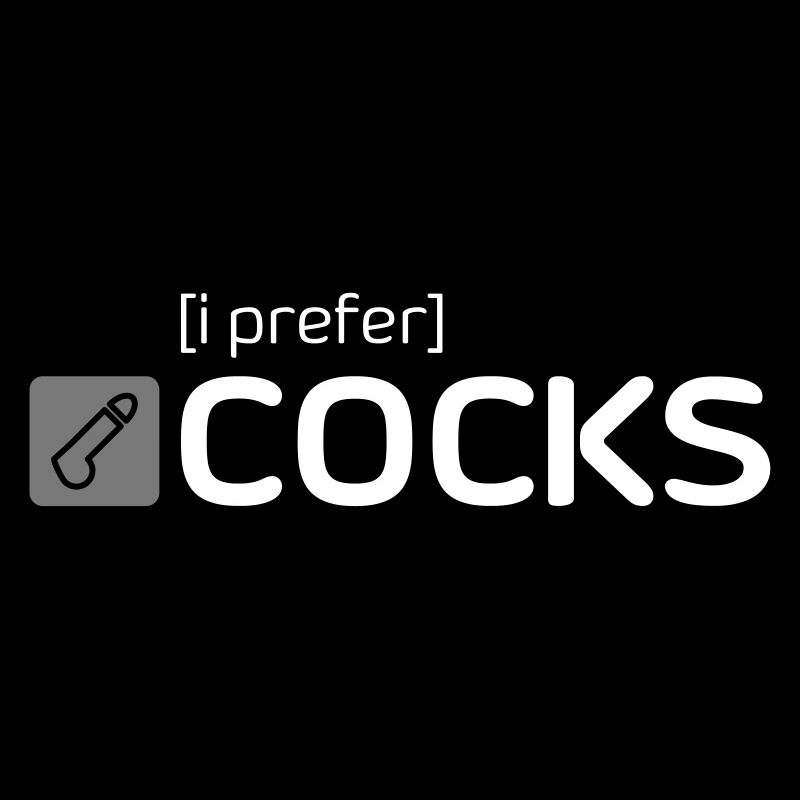 [i prefer] COCKS