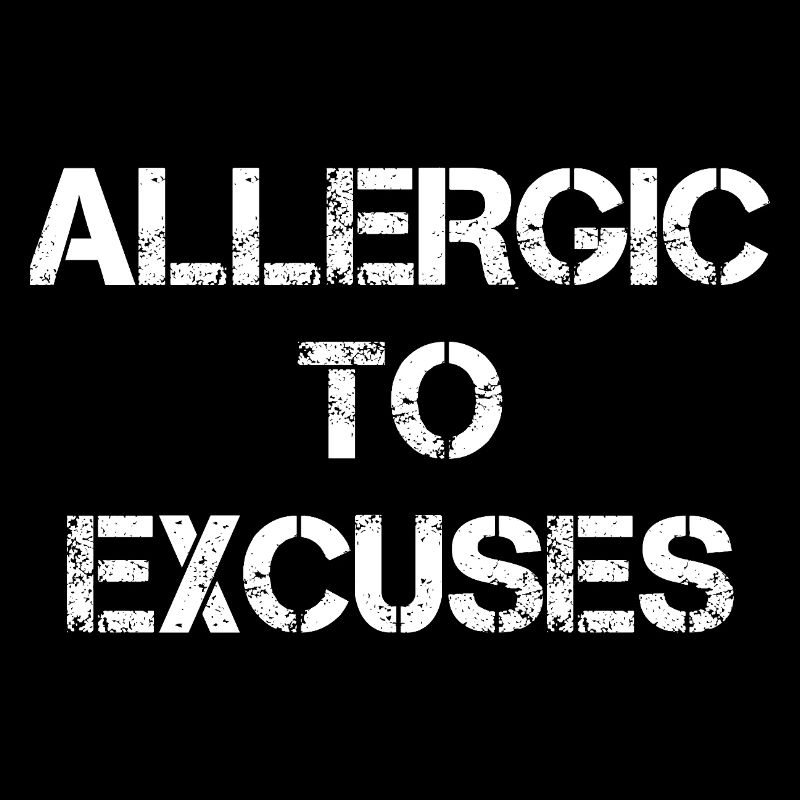 Allergic To Excuses