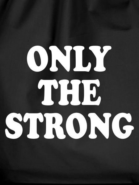 only the strong
