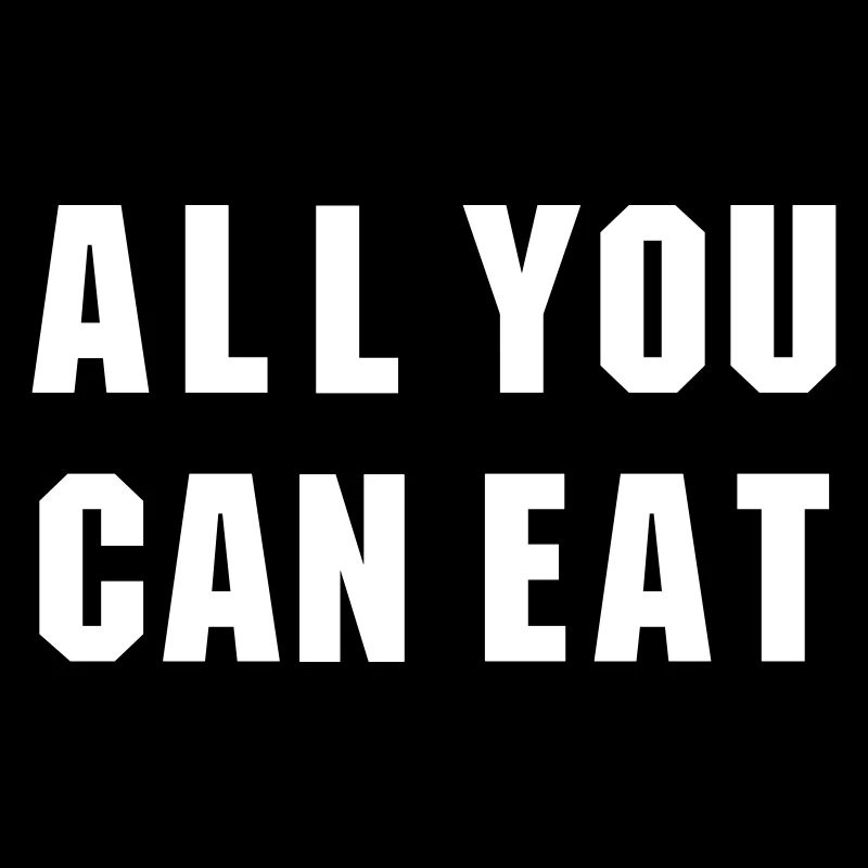 ALL YOU CAN EAT