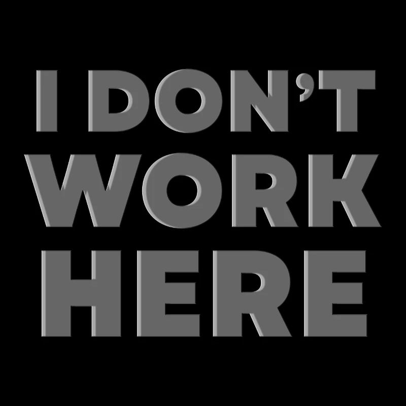I Don't Work Here