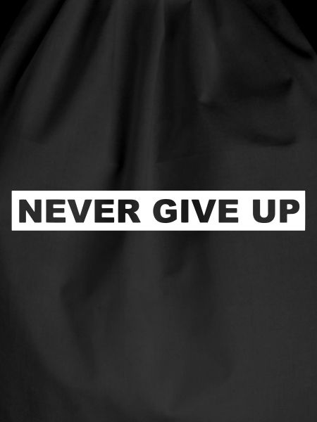 NEVER GIVE UP
