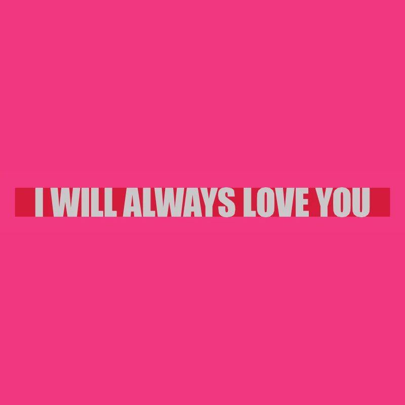 I will always love