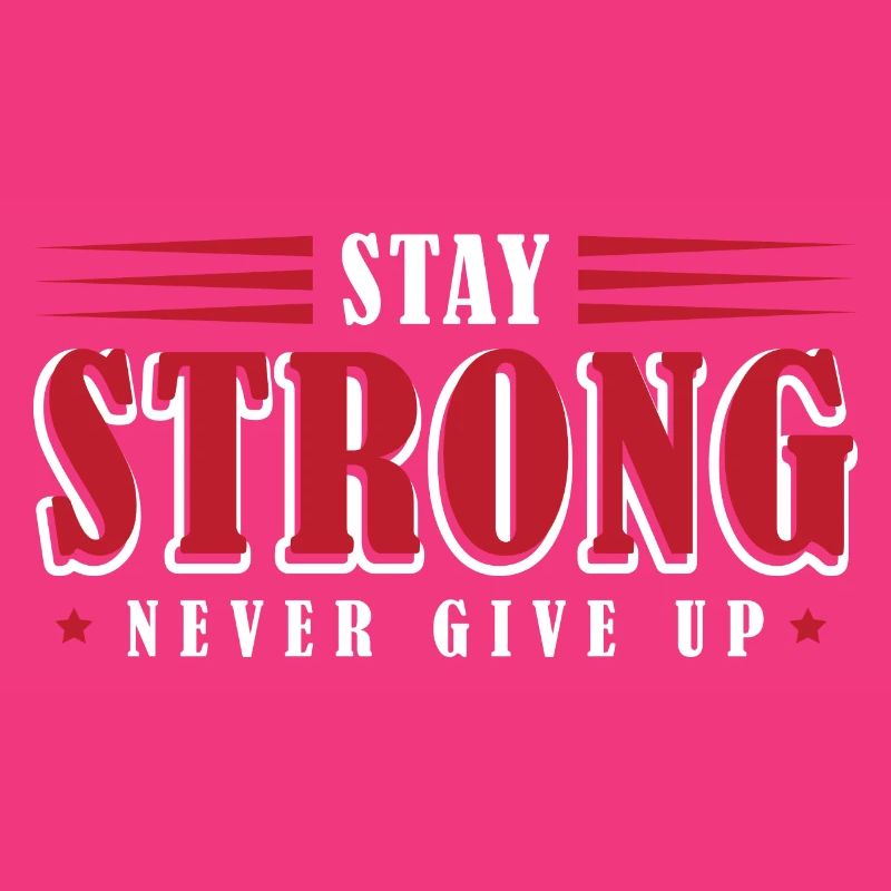 Stay Strong Never Give Up