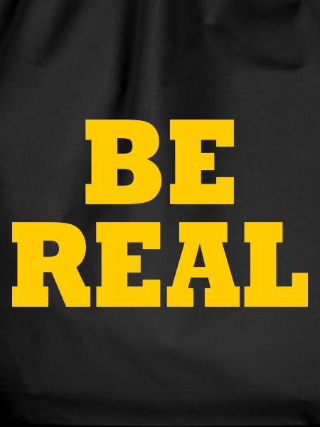 Be real