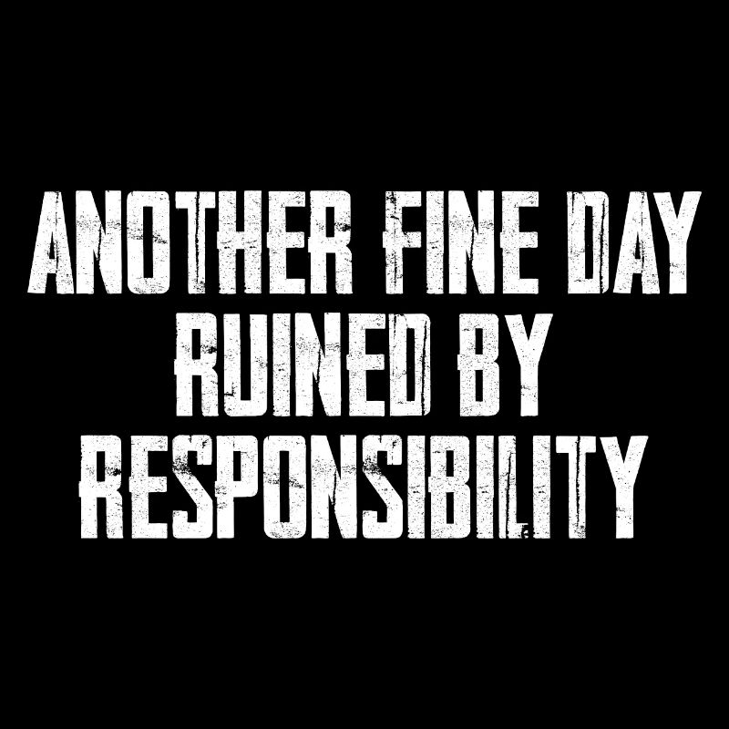 Another Fine Day Ruined By Responsibility