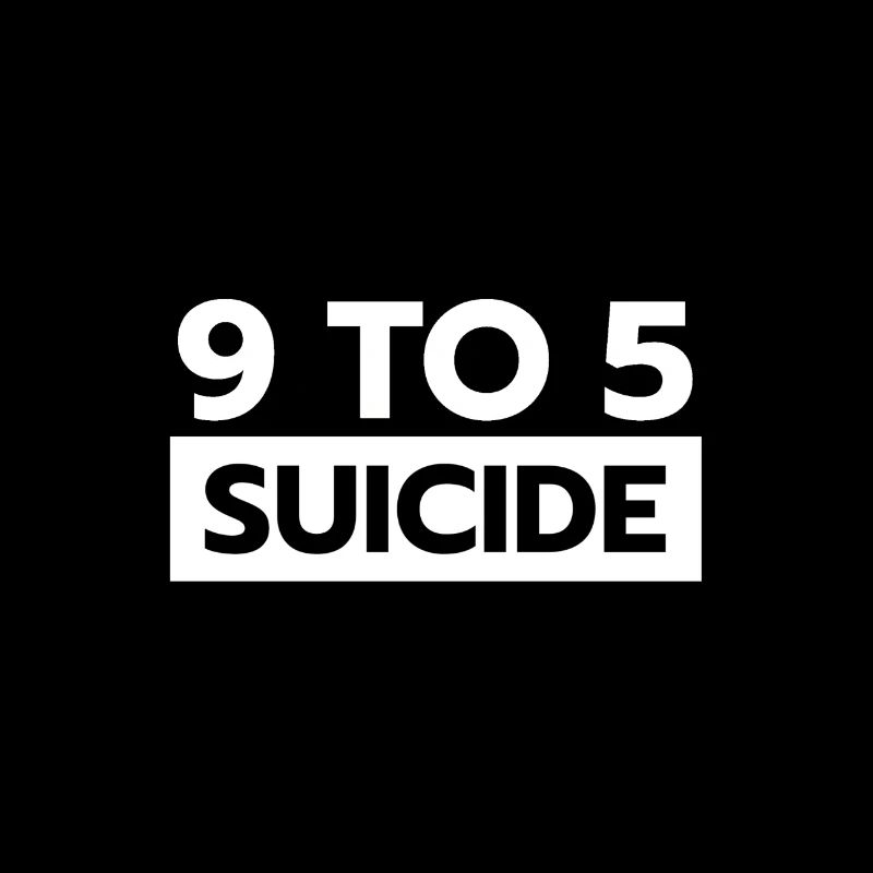 9 to 5 Suicide | Bold statement