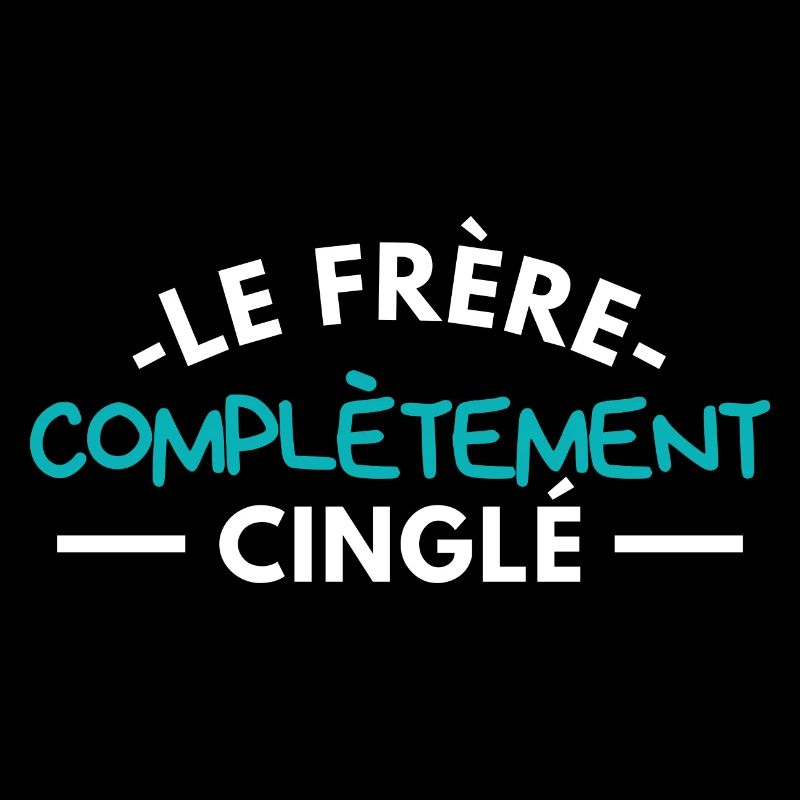 Le frère complètement cinglé