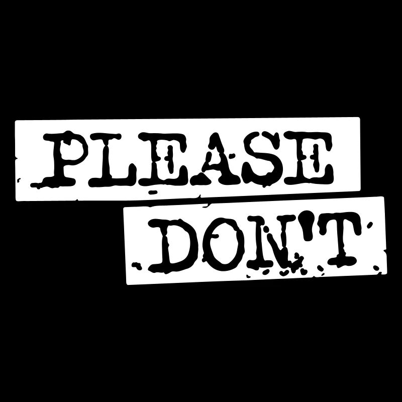 PLEASE DON'T