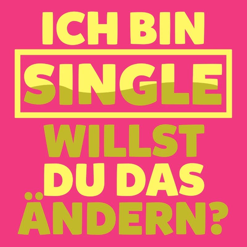 Ich bin Single willst du das ändern?