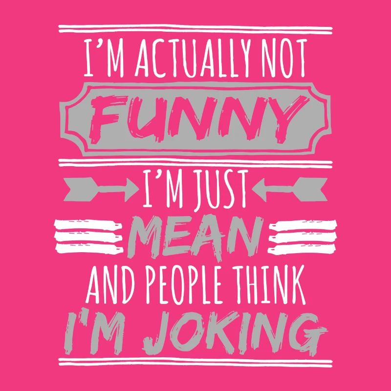 I'm really funny, I'm just wrong and people think