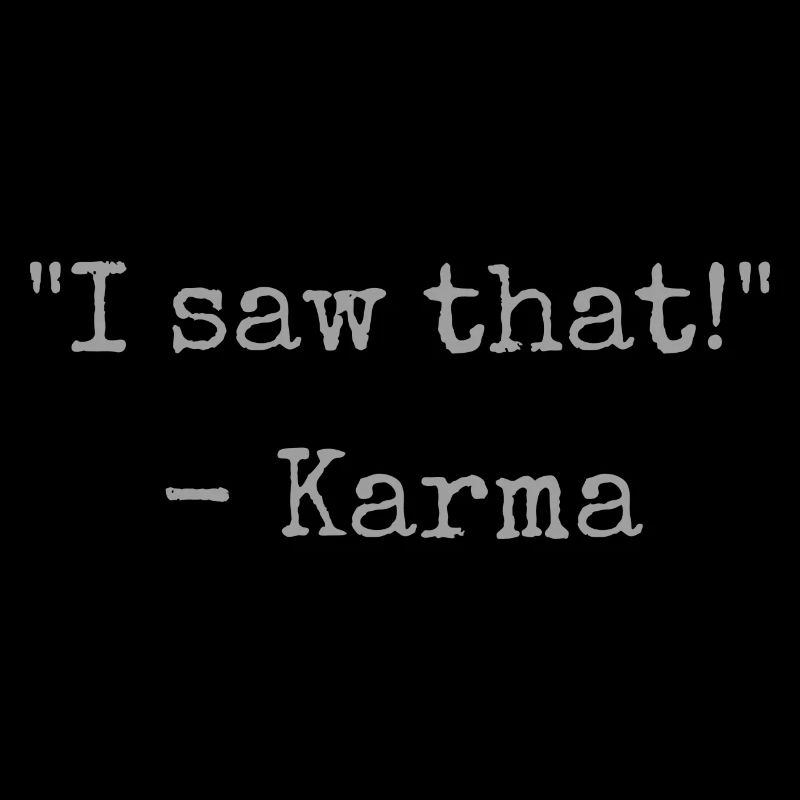 "I saw that!" - Karma