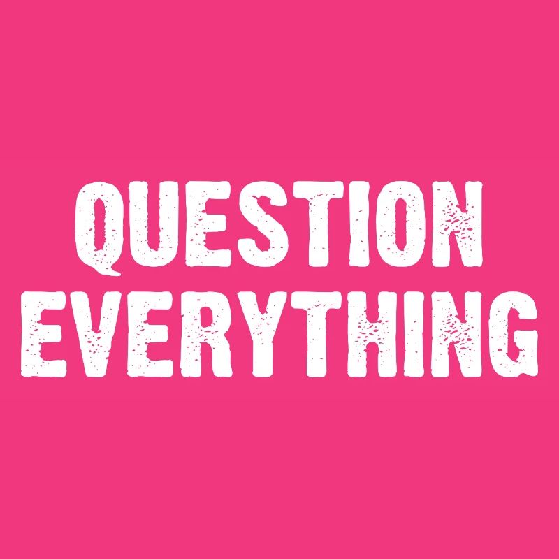 Question Everything