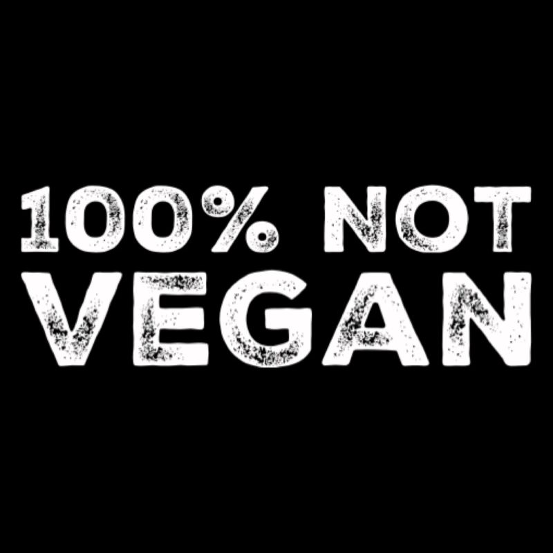 100% Not Vegan