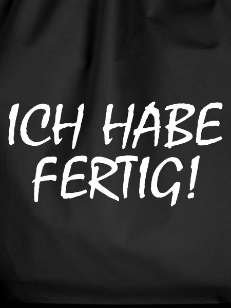 Ich habe fertig