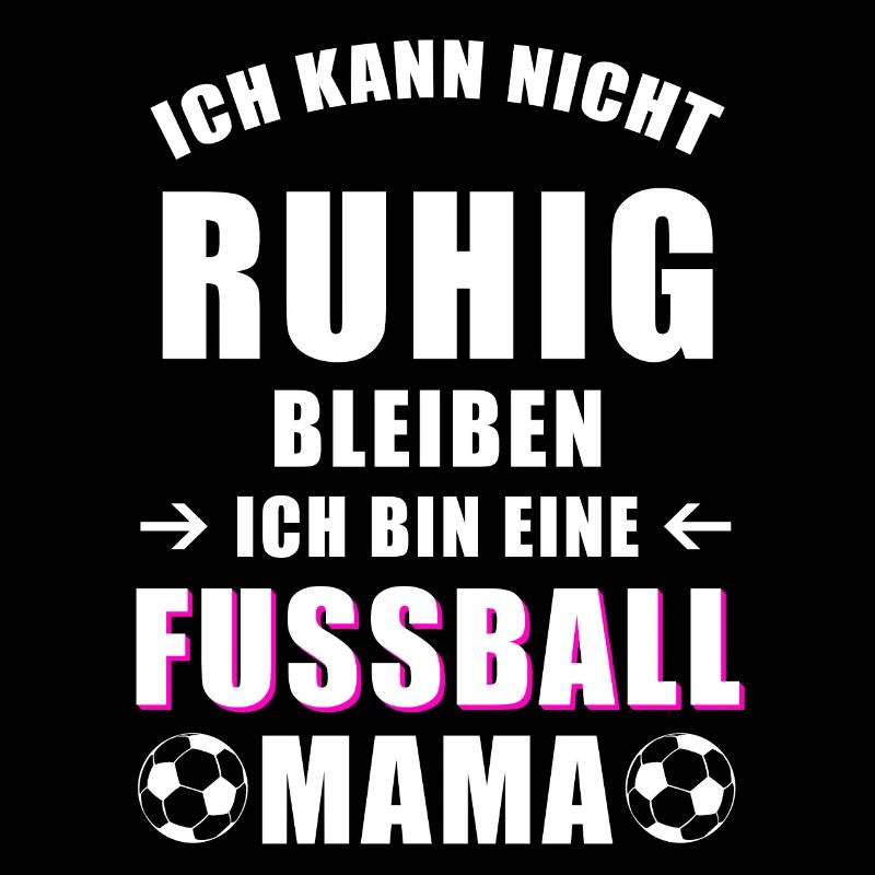 Fußball Mama cooler Spruch nicht ruhig bleiben