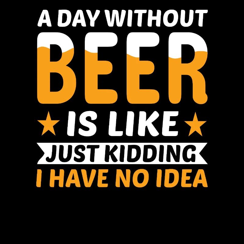 A day without beer just kidding