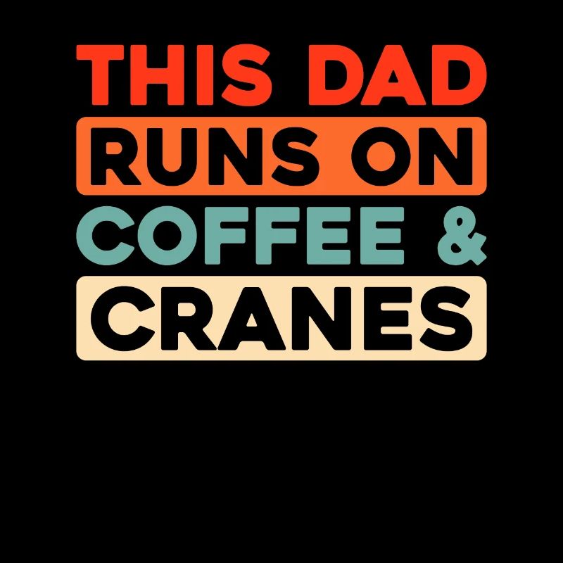 Crane Operator Crane Operator Coffee Father Dad