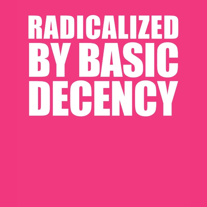 Radicalized by basic decency
