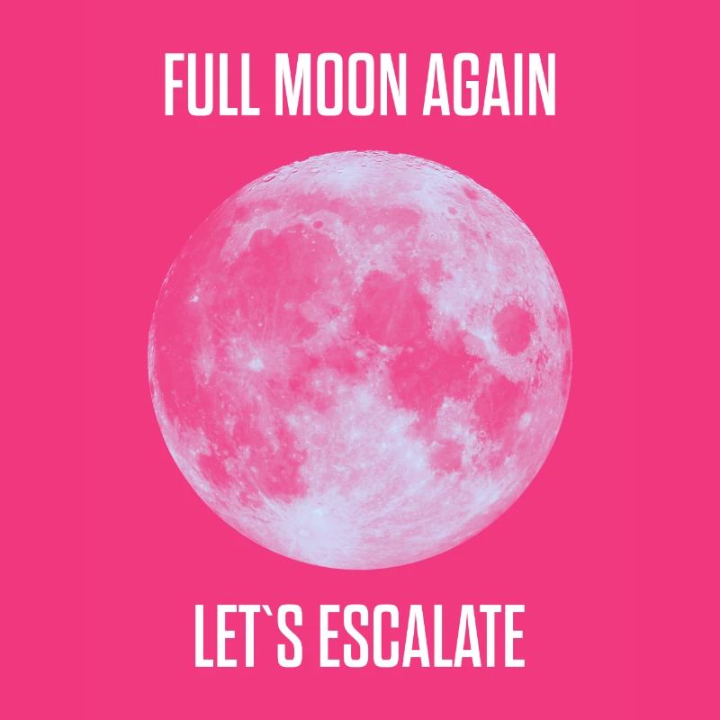 again full moon let escalate crazy