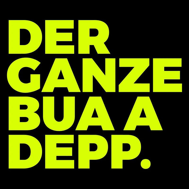 Der ganze Bua a Depp.