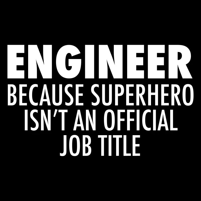 Engineer - Because Superhero Isn't An Official Job