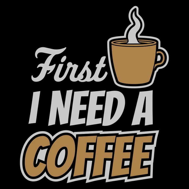 Fist I need Coffee
