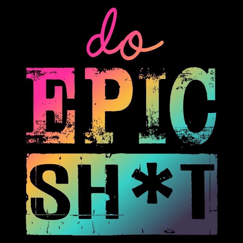 Funny Sayings - DO EPIC SHIT