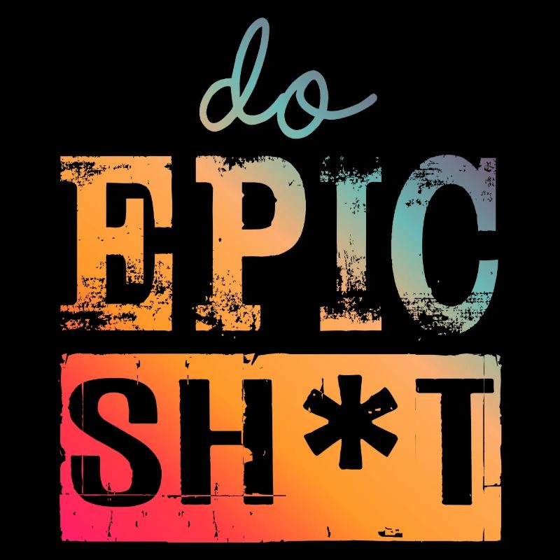 Lustige Sprüche - DO EPIC SHIT