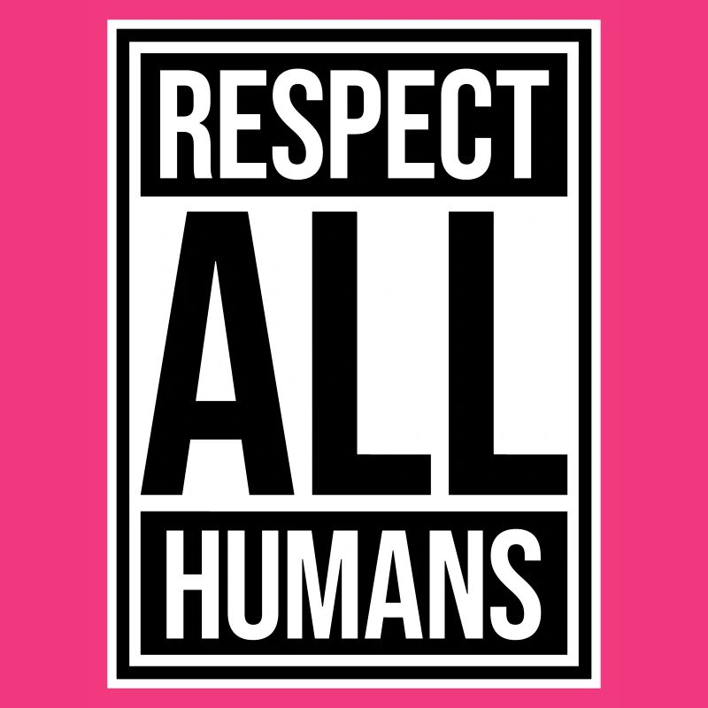 Respect All Humans Statement Humanity Saying