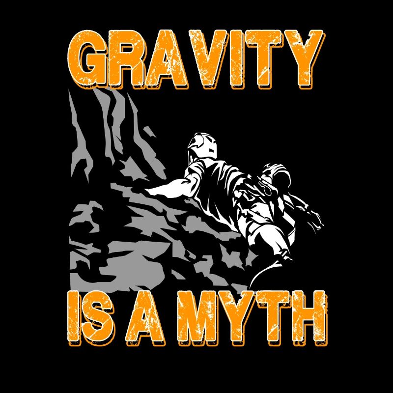 Gravity Is A Myth - Climbing Mountaineering Bouldering