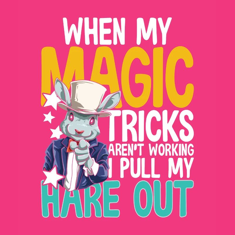 When My Magic Tricks Aren't Working I Pull My Hare
