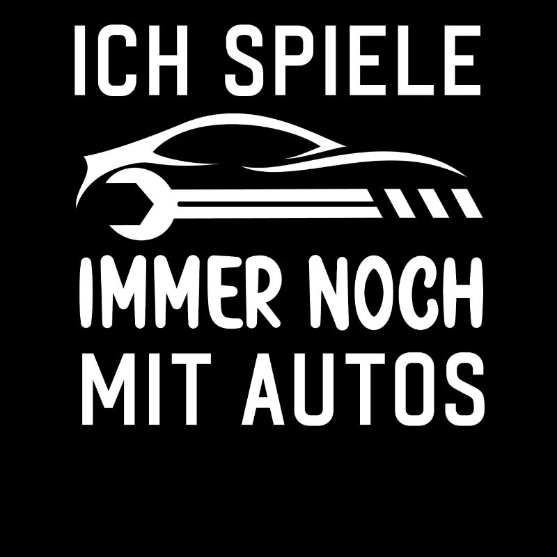 Ich spiele immer noch mit Autos KFZ Auto Sprüche