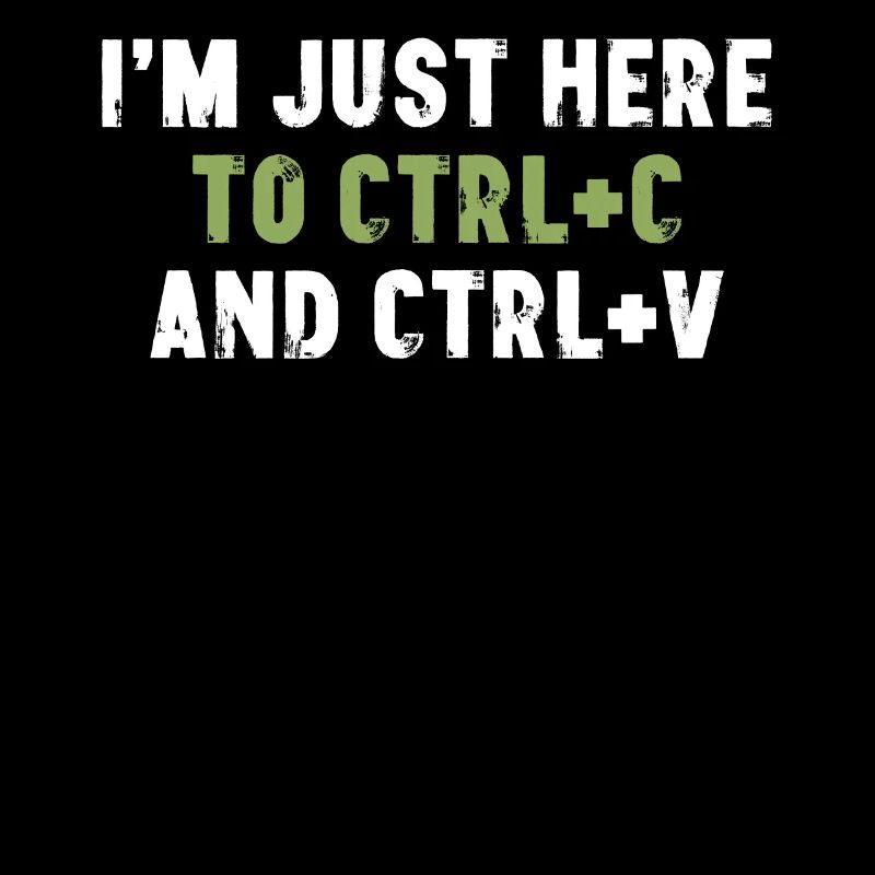Je suis juste là pour Ctrl C et Ctrl V Bürospruch
