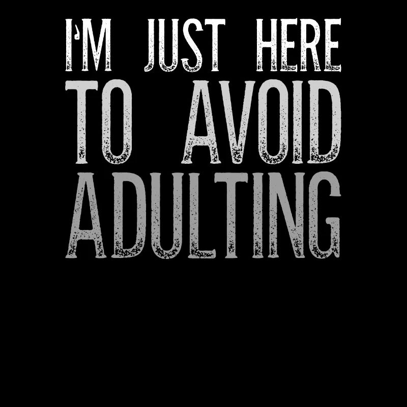 I'm Just Here To Avoid Adulting Lustig