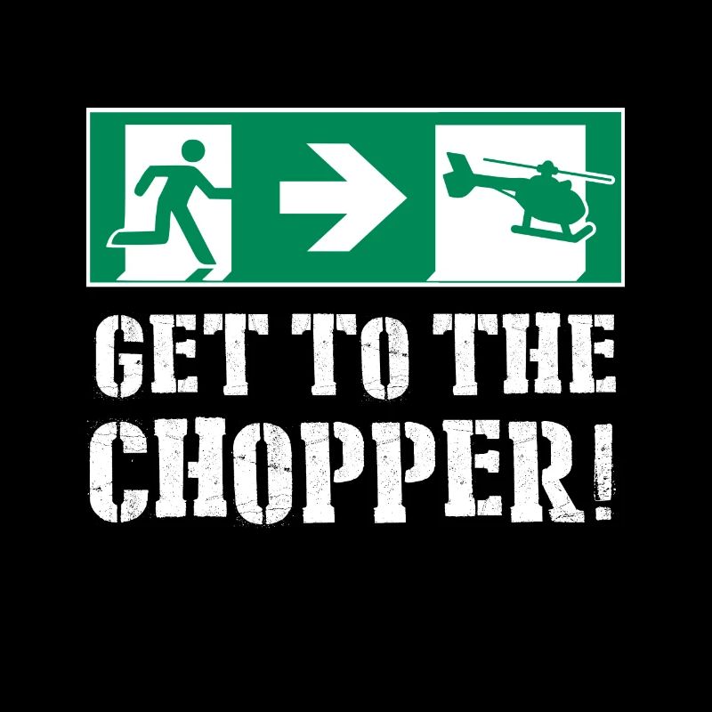 Get To The Chopper!