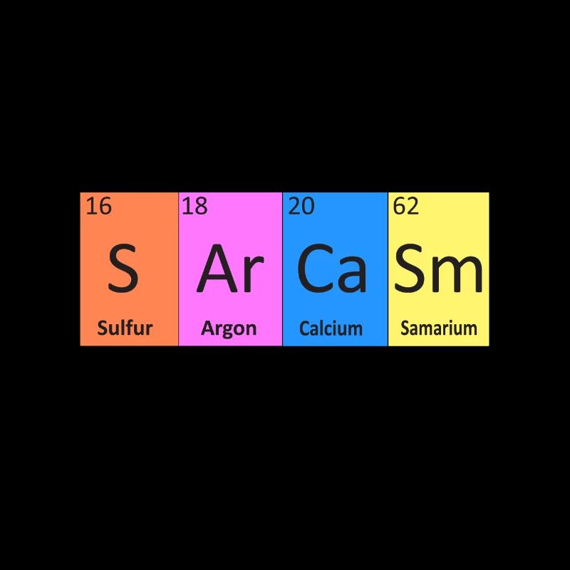 Sarcastic Sarcasm Funny Periodic Table Gift