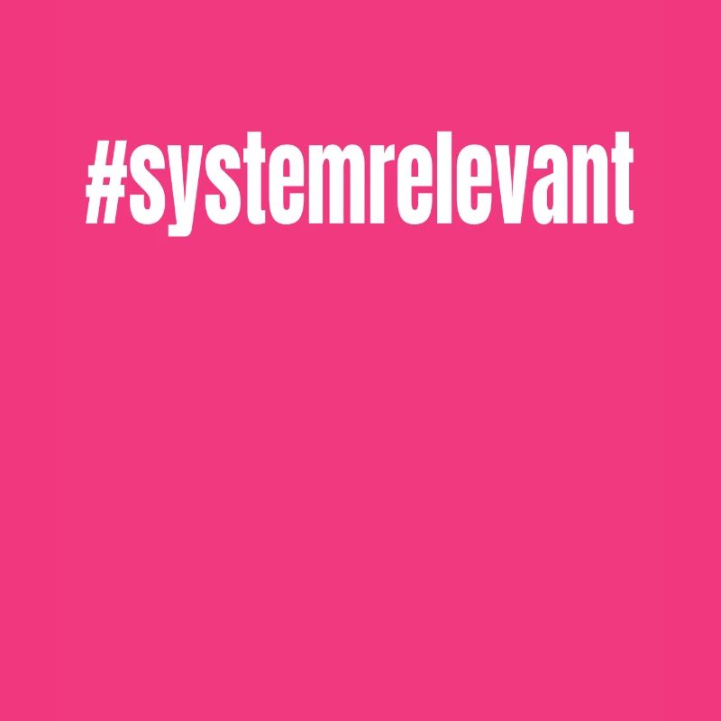 #systemrelevant system relevant