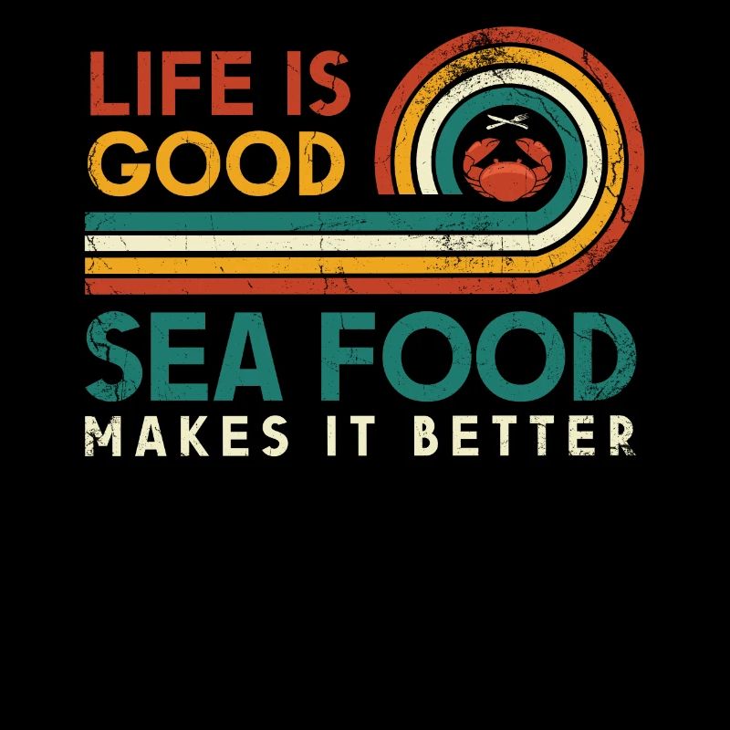 Life is good Seafood make it better
