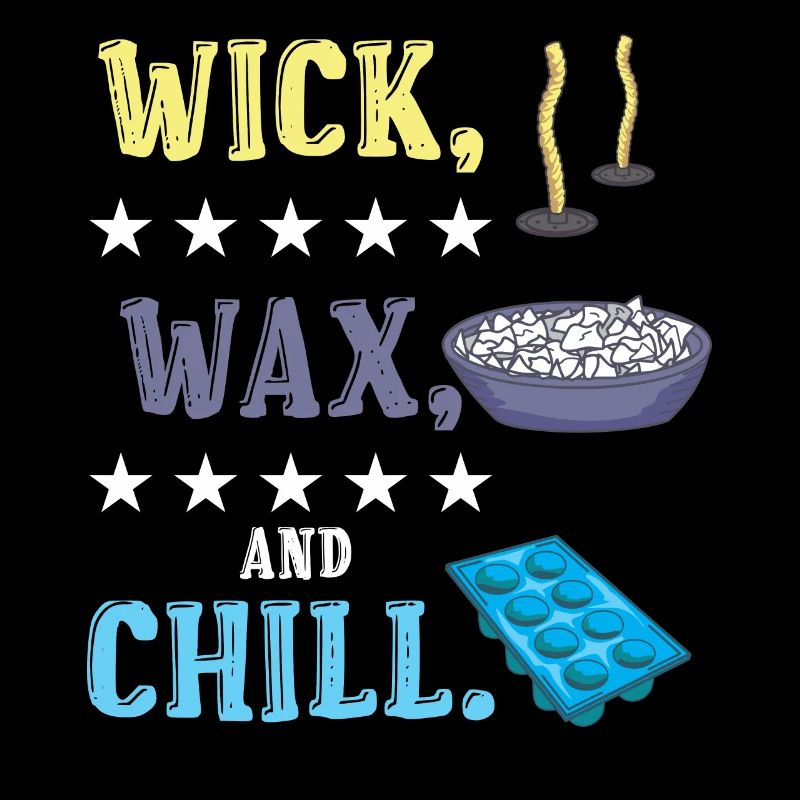 Wick, wax, and chill.