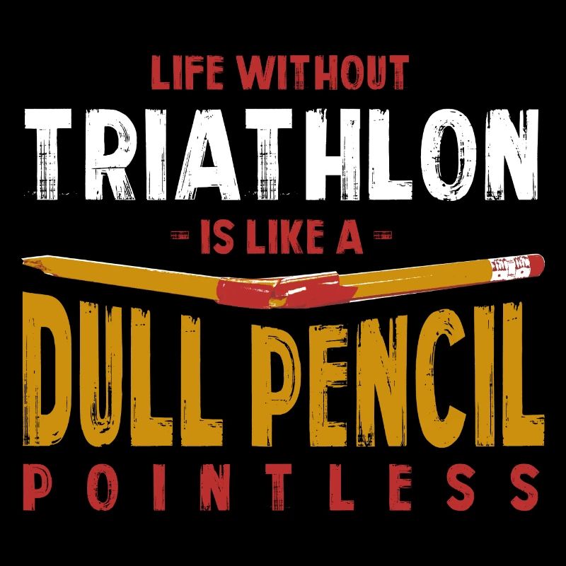 La vie sans triathlon est comme un crayon terne drôle