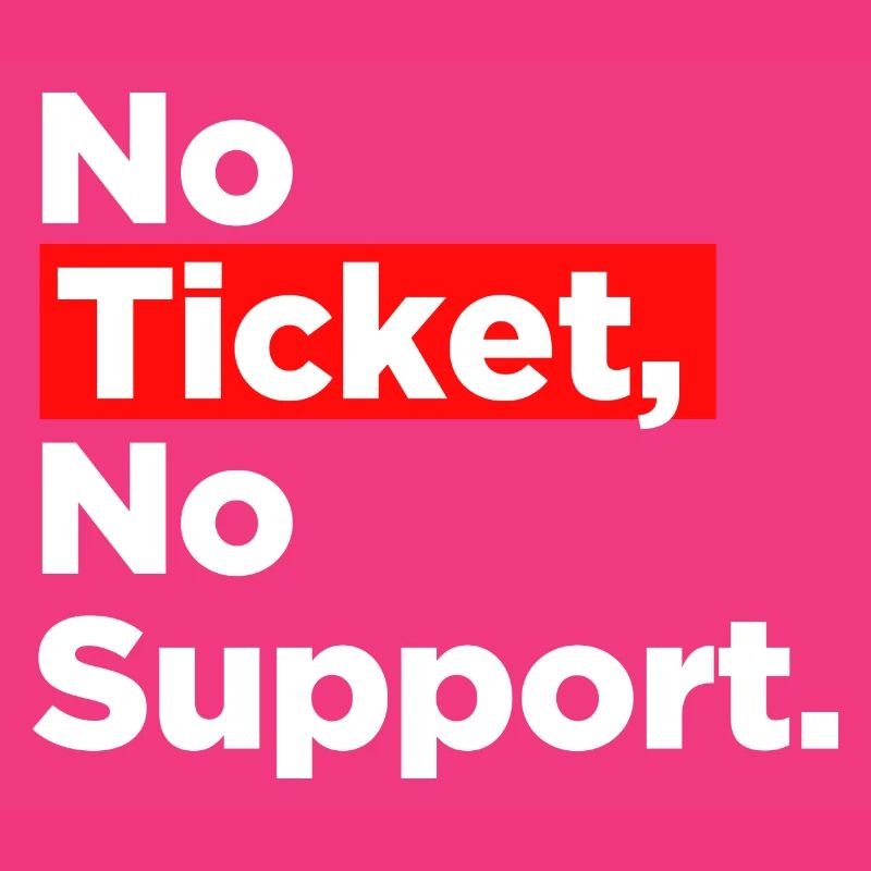 No Ticket No Support Computer Scientist IT Administrator