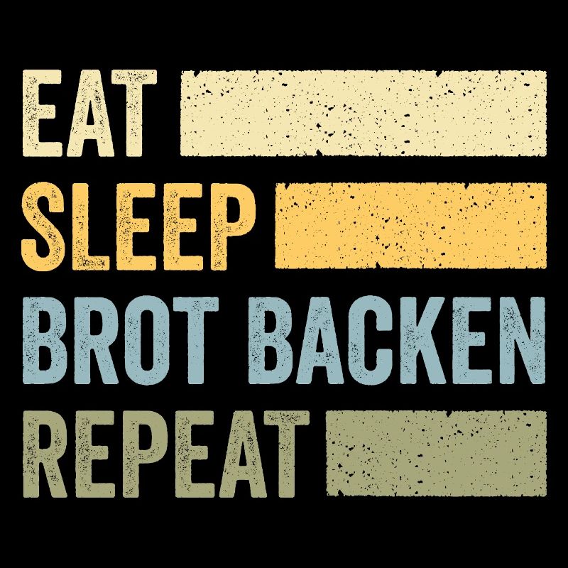 Eat Sleep Brot Backen Repeat