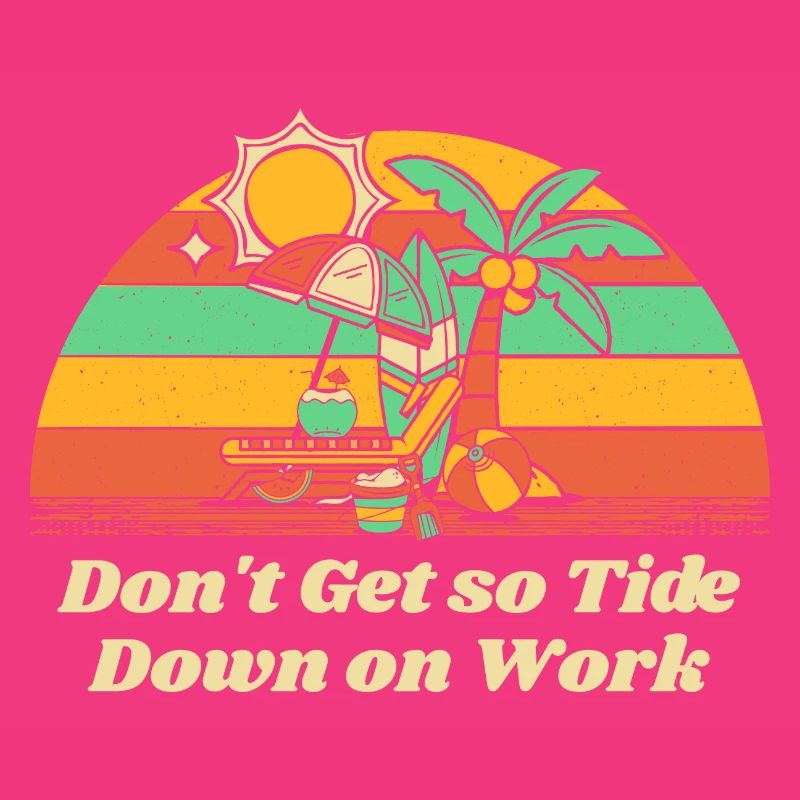 Don't Get so Tide Down on Work Beach Boss Ocean