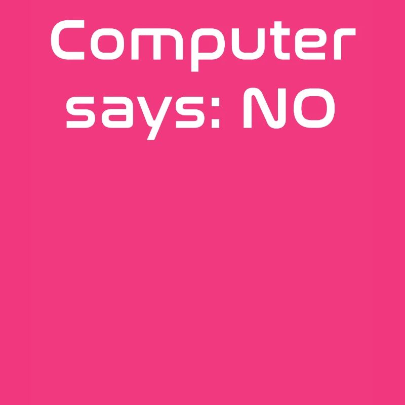 Computer says NO