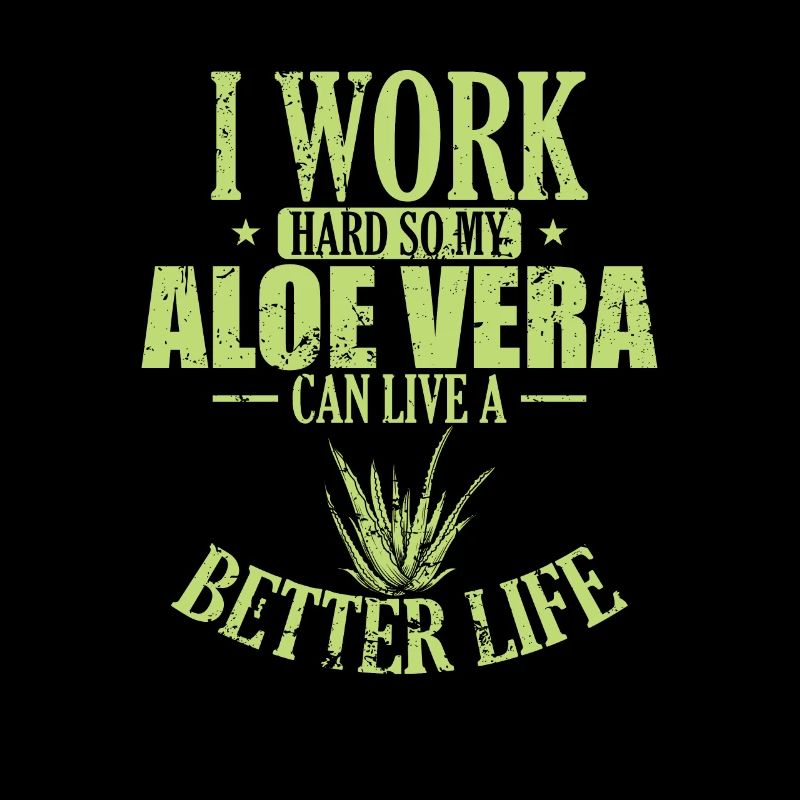 I work hard my Aloe Vera can live a Better Life