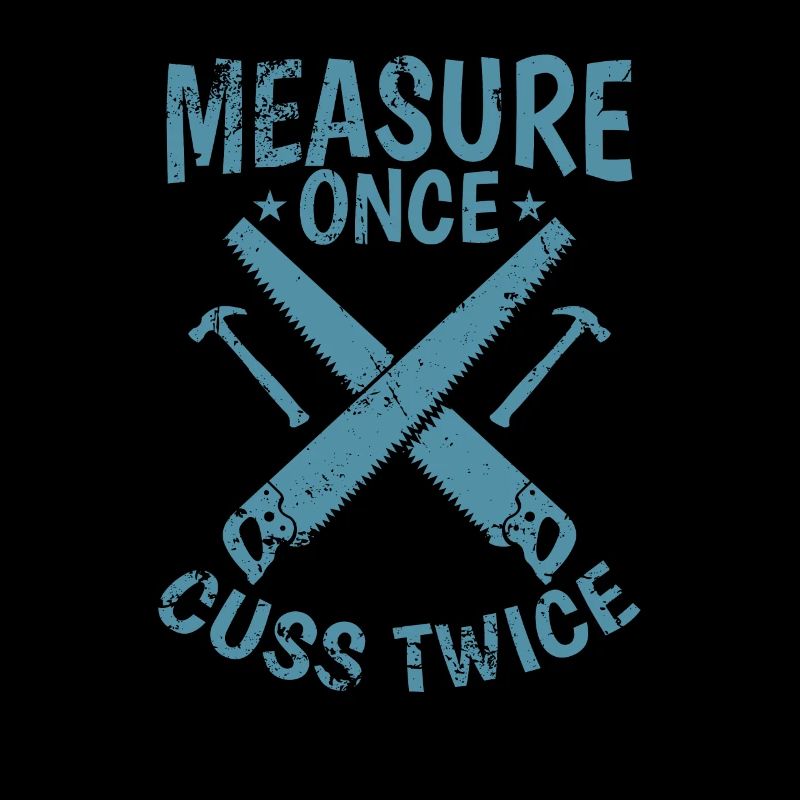 Measure Once Cuss Twice Waldarbeiter