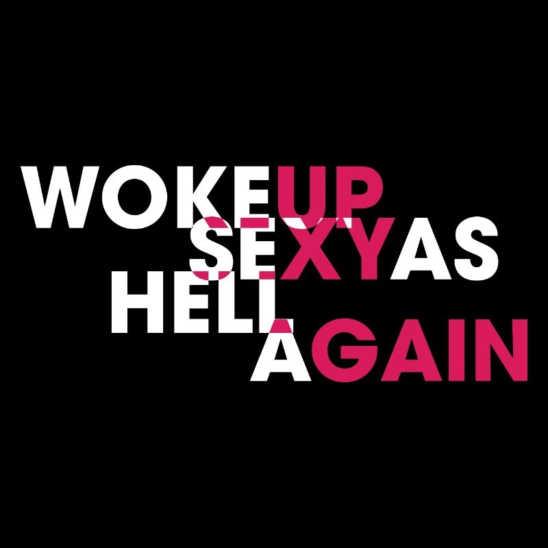 Woke Up Sexy As Hell Again Funny Self Confidence