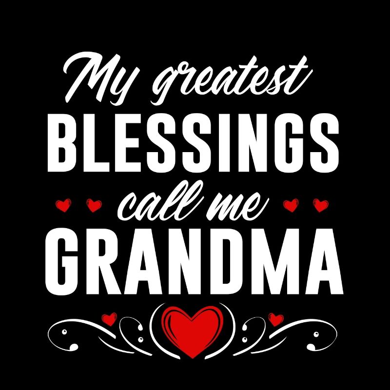 My greatest blessing call me grandma
