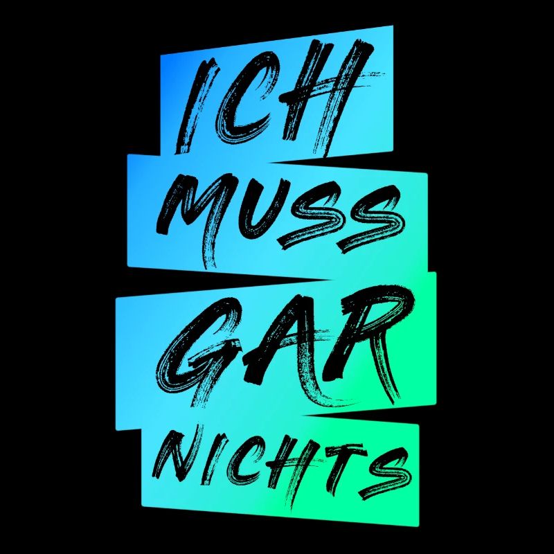Ich Muss Gar Nichts Spruch Spruch cooler Spruch